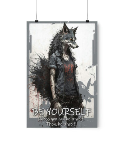 43138 24 400x480 - Wolf Inspirational Quotes - Be Yourself Unless You Can Be a Wolf - Then, Be a Wolf II - Premium Matte Vertical Posters