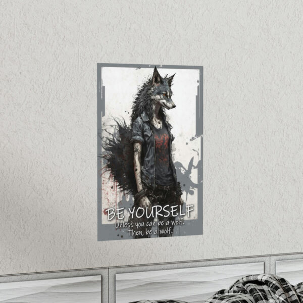 Wolf Inspirational Quotes – Be Yourself Unless You Can Be a Wolf – Then, Be a Wolf II – Premium Matte Vertical Posters