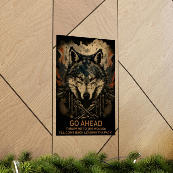 Wolf Inspirational Quotes – Go Ahead, Throw Me to the Wolves – I’ll Come Back Leading the Pack – Premium Matte Vertical Posters