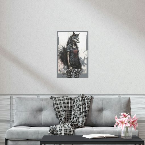 Wolf Inspirational Quotes – Be Yourself Unless You Can Be a Wolf – Then, Be a Wolf II – Premium Matte Vertical Posters