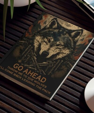 76903 583 e1679827351215 400x480 - Wolf Inspirational Quotes - Go Ahead, Throw Me to the Wolves - I'll Come Back Leading the Pack - Hard Backed Journal