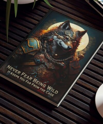 Wolf Inspirational Quotes – Never Fear Being Wild – It Keeps You From the Cage – Hard Backed Journal