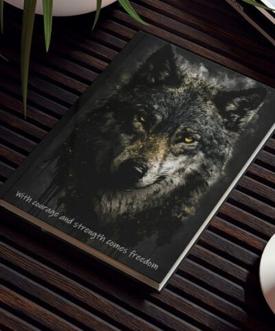 Wolf Inspirations- With Courage and Strength Comes Freedom – Hard Backed Journal
