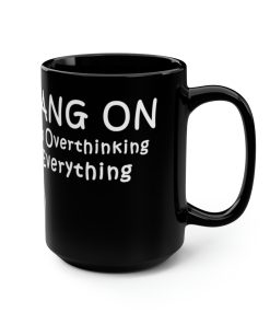 Hang-On I’m Overthinking Everything | Coffee Mug | Perfect Gift