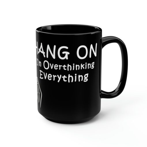 Hang-On I’m Overthinking Everything | Coffee Mug | Perfect Gift
