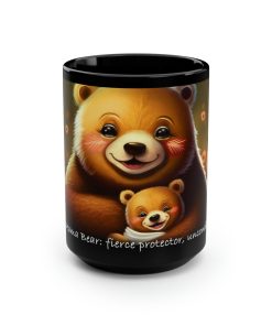 Mom Mug – “Mama bear: fierce protector and unconditional love” – 15 oz Coffee Mug – Mother’s Day Gift, Mom Birthday Gift, Mama Gift, Best Mom