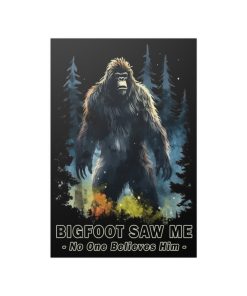 Bigfoot Saw Me But No ONe Believes Him Satin Poster – Perfect Gift for Yourself, Hiking, Backpacking, Camping Friends