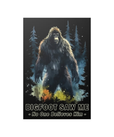 33750 400x480 - Bigfoot Saw Me But No ONe Believes Him Satin Poster - Perfect Gift for Yourself, Hiking, Backpacking, Camping Friends