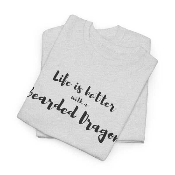 Life is Better with a Bearded Dragon Heavy Cotton Tee
