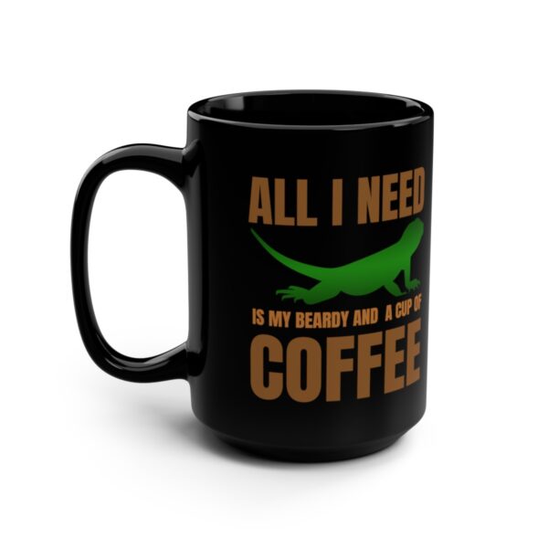 All I Need is My Beardy and a Cup of Coffee Black Mug – 15oz, Bearded Dragon Gift, Beardy, Beardy Mom, Beardy Dad, Bearded Dragon Mom