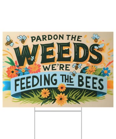 Pardon the Weeds, We’re Feeding the Bees Lawn Sign – Yard Sign with Stake Included